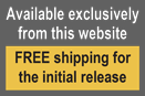Available exclusively from this website, we are offering free standard shipping during the initial release.